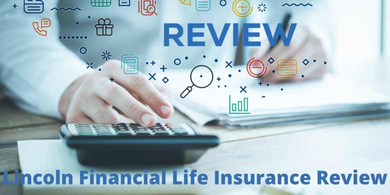 Lincoln Financial Life Insurance Review 2021