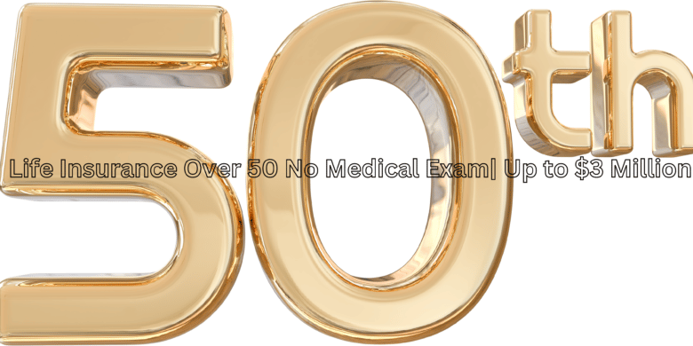 Life Insurance Over 50 No Medical Exam 2022